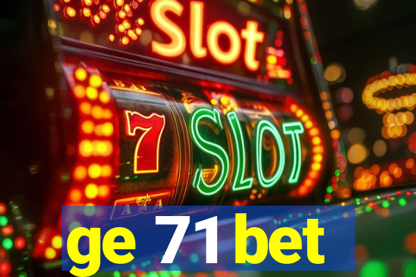 ge 71 bet